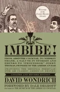 Imbibe! Updated and Revised Edition: From Absinthe Cocktail to Whiskey Smash, a Salute in Stories and Drinks to Professor Jerry Thomas, Pioneer of the (Wondrich David)(Pevná vazba)