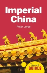 Imperial China: A Beginner's Guide (Lorge Peter)(Paperback)
