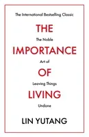 Importance of Living - The Noble Art of Leaving Things Undone (Yutang Lin)(Paperback / softback)