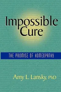 Impossible Cure: The Promise of Homeopathy (Lansky Amy L.)(Paperback)