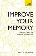 Improve Your Memory: Sharpen Focus and Improve Performance (Channon Mark)(Paperback)