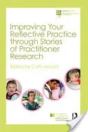 Improving Your Reflective Practice Through Stories of Practitioner Research (Arnold Cath)(Paperback)