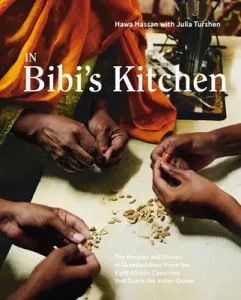 In Bibi's Kitchen: The Recipes and Stories of Grandmothers from the Eight African Countries That Touch the Indian Ocean [A Cookbook] (Hassan Hawa)(Pevná vazba)