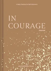 In Courage Journal: A Daily Practice for Self-Discovery (Elle Alexandra)(Other)