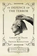 In Defence of the Terror: Liberty or Death in the French Revolution (Wahnich Sophie)(Paperback)