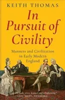 In Pursuit of Civility - Manners and Civilization in Early Modern England (Thomas Keith)(Paperback / softback)