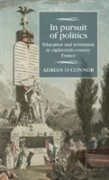In Pursuit of Politics: Education and Revolution in Eighteenth-Century France (O'Connor Adrian)(Pevná vazba)