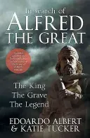 In Search of Alfred the Great: The King, the Grave, the Legend (Albert Edoardo)(Paperback)