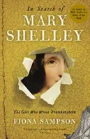 In Search of Mary Shelley: The Girl Who Wrote Frankenstein (Sampson Fiona)(Paperback / softback)