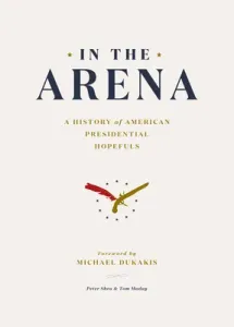 In the Arena: A History of American Presidential Hopefuls (Shea Peter)(Pevná vazba)