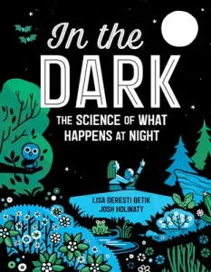 In the Dark: The Science of What Happens at Night (Betik Lisa Deresti)(Pevná vazba)