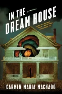 In the Dream House: A Memoir (Machado Carmen Maria)(Paperback)