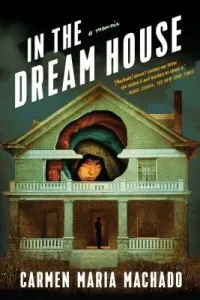 In the Dream House: A Memoir (Machado Carmen Maria)(Pevná vazba)