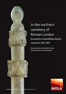 In the Northern Cemetery of Roman London: Excavations at Spitalfields Market, London E1, 1991-2007 (McKenzie Malcolm)(Pevná vazba)