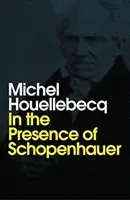 In the Presence of Schopenhauer (Houellebecq Michel)(Paperback)