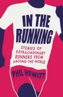 In the Running - Stories of Extraordinary Runners from Around the World (Hewitt Phil)(Paperback / softback)
