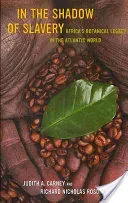 In the Shadow of Slavery: Africa's Botanical Legacy in the Atlantic World (Carney Judith)(Paperback)