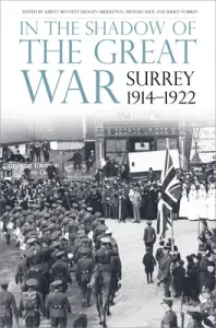 In the Shadow of the Great War: Surrey, 1914-1922 (Bennett Kirsty)(Paperback)