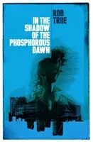 In the Shadow of the Phosphorous Dawn (True Rob)(Paperback / softback)