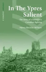 In the Ypres Salient: The Story of a Fortnight's Canadian Fighting (Willson Henry Beckles)(Paperback)