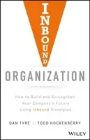 Inbound Organization: How to Build and Strengthen Your Company's Future Using Inbound Principles (Tyre Dan)(Pevná vazba)