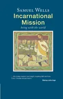Incarnational Mission - Being with the world (Wells Samuel)(Paperback / softback)