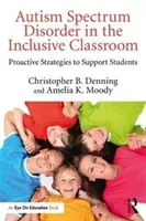 Inclusion and Autism Spectrum Disorder: Proactive Strategies to Support Students (Denning Christopher B.)(Paperback)