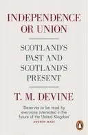 Independence or Union - Scotland's Past and Scotland's Present (Devine T. M.)(Paperback / softback)