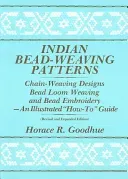 Indian Bead-Weaving Patterns: Chain-Weaving Designs Bead Loom Weaving and Bead Embroidery - An Illustrated How-To