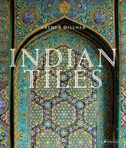 Indian Tiles: Architectural Ceramics from Sultanate and Mughal India and Pakistan (Millner Arthur)(Pevná vazba)