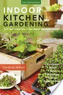 Indoor Kitchen Gardening: Turn Your Home Into a Year-Round Vegetable Garden - Microgreens - Sprouts - Herbs - Mushrooms - Tomatoes, Peppers & Mo (Millard Elizabeth)(Paperback)