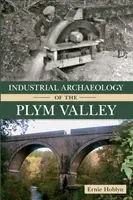 Industrial Archaeology of the Plym Valley (Hoblyn Ernie)(Paperback)