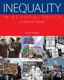 Inequality in U.S. Social Policy: An Historical Analysis (Warde Bryan)(Paperback)