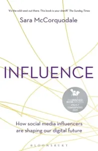 Influence: How Social Media Influencers Are Shaping Our Digital Future (McCorquodale Sara)(Paperback)
