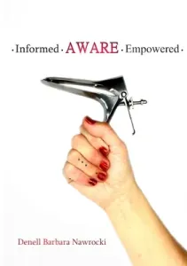 Informed, Aware, Empowered: A Self-Guided Journey to Clear Paps (Nawrocki Denell)(Paperback)