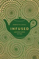 Infused: Adventures in Tea (Lovell Henrietta)(Pevná vazba)