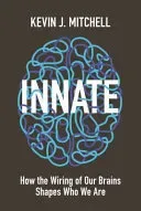 Innate: How the Wiring of Our Brains Shapes Who We Are (Mitchell Kevin J.)(Pevná vazba)