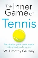 Inner Game of Tennis - The Ultimate Guide to the Mental Side of Peak Performance (Timothy Gallwey W)(Paperback / softback)