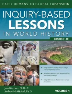 Inquiry-Based Lessons in World History: Early Humans to Global Expansion (Vol. 1, Grades 7-10) (Kirchner Jana)(Paperback)