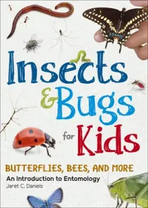 Insects & Bugs for Kids: An Introduction to Entomology (Daniels Jaret C.)(Paperback)