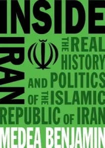 Inside Iran: The Real History and Politics of the Islamic Republic of Iran (Benjamin Medea)(Paperback)