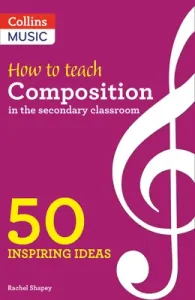 Inspiring Ideas - How to Teach Composition in the Secondary Classroom: 50 Inspiring Ideas (Shapey Rachel)(Paperback)