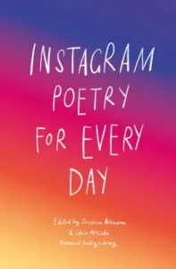 Instagram Poetry for Every Day: The Inspiration, Hilarious, and Heart-Breaking Work of Instagram Poets (National Poetry Library)(Pevná vazba)