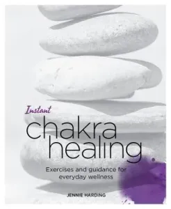 Instant Chakra Healing: Exercises and Guidance for Everyday Wellness (Harding Jennie)(Paperback)