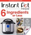 Instant Pot Miracle 6 Ingredients or Less: 100 No-Fuss Recipes for Easy Meals Every Day (Manning Ivy)(Paperback)