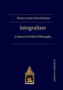 Integralism: A Manual of Political Philosophy (Crean Thomas)(Paperback)