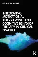 Integrating Motivational Interviewing and Cognitive Behavior Therapy in Clinical Practice (Iarussi Melanie M.)(Paperback)
