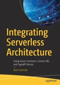 Integrating Serverless Architecture: Using Azure Functions, Cosmos Db, and Signalr Service (Vemula Rami)(Paperback)