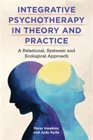 Integrative Psychotherapy in Theory and Practice: A Relational, Systemic and Ecological Approach (Hawkins Peter)(Paperback)