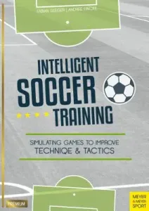 Intelligent Soccer Training: Simulating Games to Improve Technique and Tactics (Seeger Fabian)(Paperback)